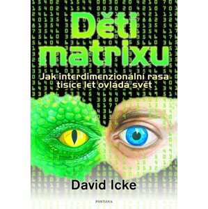Děti matrixu - Jak interdimenzionální rasa tisíce let ovládá svět - David Icke