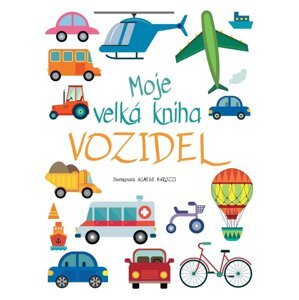 Moje velká kniha vozidel - Agnese Baruzziová