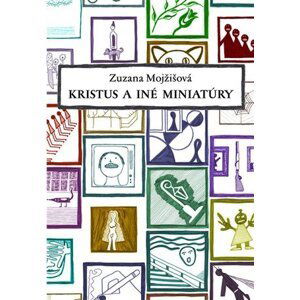 Kristus a iné miniatúry - Zuzana Mojžišová