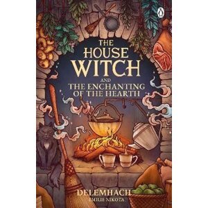 The House Witch and The Enchanting of the Hearth: Fall in love with the cosy fantasy romance that´s got everyone talking - Emilie Nikota