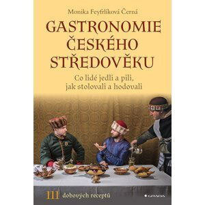 Gastronomie českého středověku - Černá-Feyfrlíková Monika