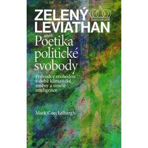 Zelený Leviathan aneb Poetika politické svobody - Mark Coeckelbergh