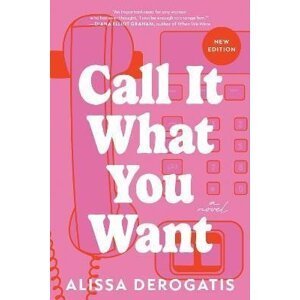 Call It What You Want: A Novel - Alissa DeRogatis