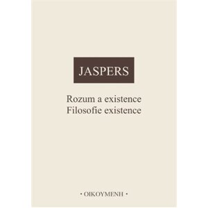 Rozum a existence / Filosofie existence - Karl Jaspers