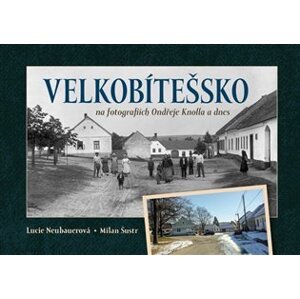 Velkobítešsko na fotografiích Ondřeje Knolla a dnes - Lucie Neubauerová