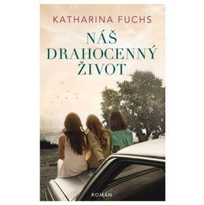 Náš drahocenný život - Katharina Fuchs