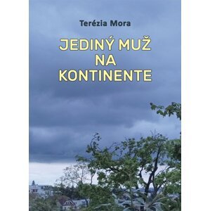 Jediný muž na kontinente - Terézia Mora