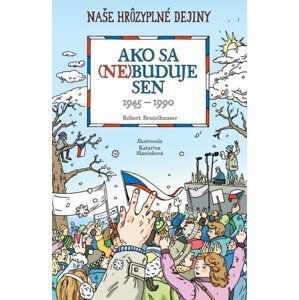 Ako sa (ne)buduje sen. Slovensko 1945-1990 - Robert Beutelhauser