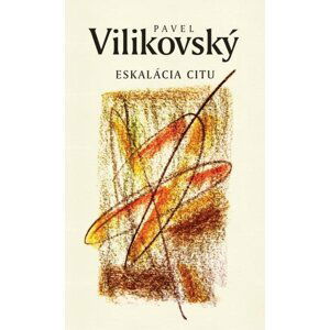 Eskalácia citu - Pavel Vilikovský