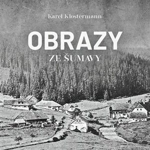 Obrazy ze Šumavy (CD) - Karel Klostermann