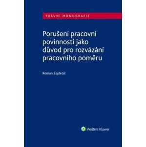 Porušení pracovní povinnosti jako důvod pro rozvázání pracovního poměru - Roman Zapletal