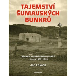 Tajemství šumavských bunkrů - Jan Lakosil