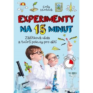 Experimenty na 15 minut - Zážitková věda a tvůrčí pokusy pro děti, 2.  vydání - Emily Huntová