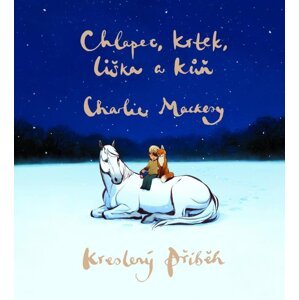 Chlapec, krtek, liška a kůň: Kreslený příběh - Charlie Mackesy