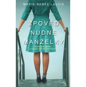 Zpověď nudné manželky - Marie-Renée Lavoie