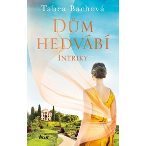 Dům hedvábí. Intriky - Tabea Bachová