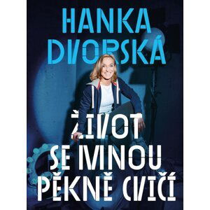 Hanka Dvorská – Život se mnou pěkně cvičí - Hana Dvorská