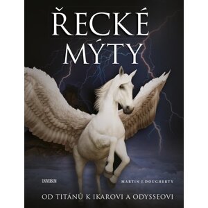 Řecké mýty: Od Titánů k Ikarovi a Odysseovi - Martin J. Dougherty