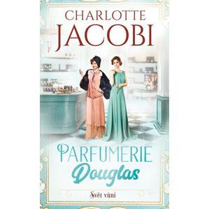 Parfumerie Douglas: Svět vůní - Charlotte Jacobi