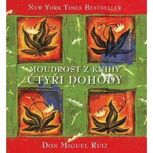 Moudrost z knihy Čtyři dohody, 3.  vydání - Don Miguel Ángel Ruiz