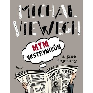 Mým vrstevníkům a jiné fejetony - Michal Viewegh