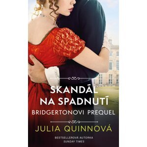 Bridgertonovi – prequel: Skandál na spadnutí - Julia Quinn