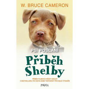 Psí poslání: Příběh Shelby - Bruce W. Cameron
