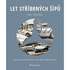 Let stříbrných šípů - Historie závodních vozů Mercedes Benz - Petr Růžička