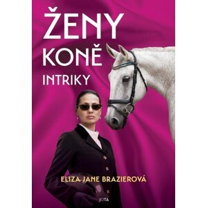 Ženy, koně, intriky - Eliza Jane Brazierová