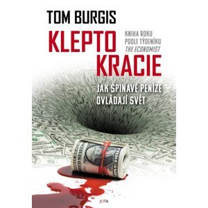 Kleptokracie - Jak špinavé peníze dobývají svět - Tom Burgis