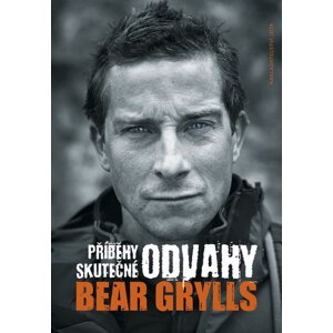 Příběhy skutečné odvahy - Bear Grylls