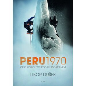 Peru 1970 - Čeští horolezci pod Huascaránem - Libor Dušek