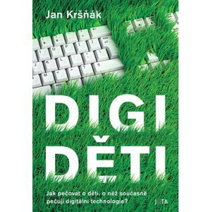 Digiděti - Jak pečovat o děti, o něž současně pečují digitální technologie? - Jan Kršňák