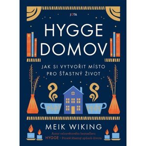 Hygge domov - Jak si vytvořit místo pro šťastný život - Meik Wiking