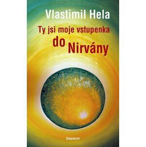 Ty jsi moje vstupenka do Nirvány - Vlastimil Hela