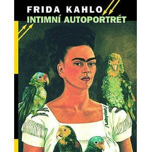 Intimní autoportrét - Výběr z korespondence, deníků a dalších textů - Frida Kahlo