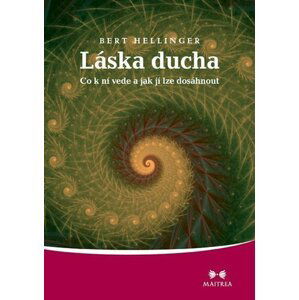 Láska ducha - Co k ní vede a jak jí lze dosáhnout - Bert Hellinger