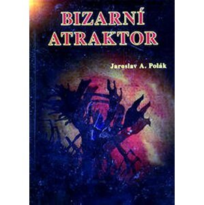 Bizarní atraktor - Jaroslav A. Polák