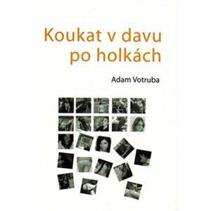 Koukat v davu po holkách - Adam Votruba