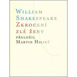 Zkrocení zlé ženy - William Shakespeare; Martin Hilský