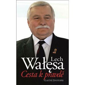 Cesta k pravdě – Vlastní životopis - Lech Walesa