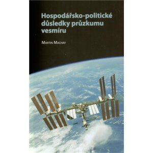 Hospodářsko-politické důsledky průzkumu vesmíru - Martin Machay