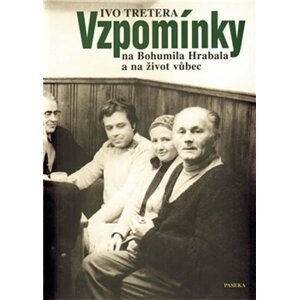 Vzpomínky na Bohumila Hrabala a na život vůbec - Ivo Tretera