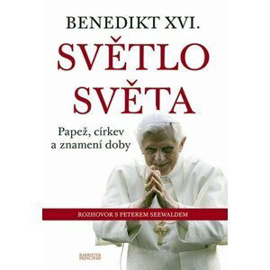 Benedikt XVI. - Světlo světa - Papež, církev a znamení doby - Peter Seewald