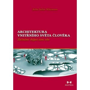 Architektura vnitřního světa člověka - Začínáme chápat sami sebe - Artho Stefan Wittemann