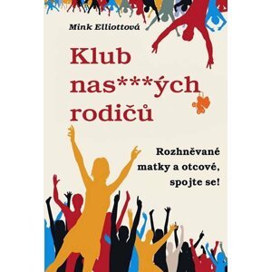 Klub nas***ých rodičů aneb Rozhněvané matky a otcové, spojte se! - Mink Elliottová