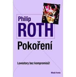 Pokoření - Lovestory bez kompromisů! - Philip Roth