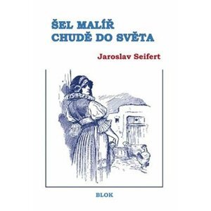 Šel malíř chudě do světa - Jaroslav Seifert