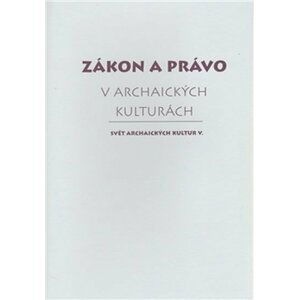 Zákon a právo v archaických kulturách - autorů kolektiv