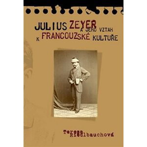 Julius Zeyer a jeho vztah k francouzské kultuře - Tereza Riedlbauchová